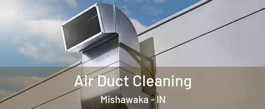  Air Duct Cleaning Mishawaka - IN