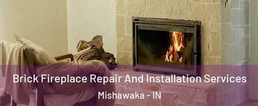  Brick Fireplace Repair And Installation Services Mishawaka - IN