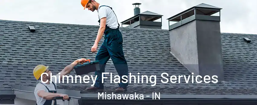 Chimney Flashing Services Mishawaka - IN
