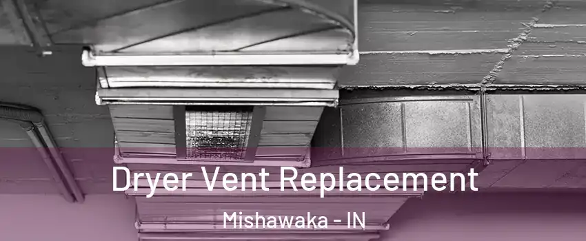  Dryer Vent Replacement Mishawaka - IN