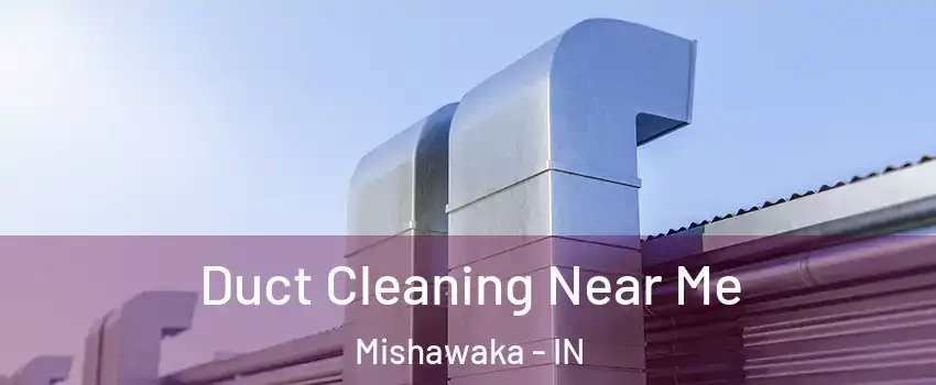  Duct Cleaning Near Me Mishawaka - IN