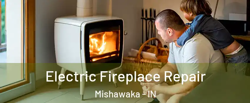  Electric Fireplace Repair Mishawaka - IN