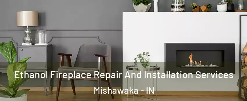  Ethanol Fireplace Repair And Installation Services Mishawaka - IN