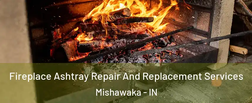  Fireplace Ashtray Repair And Replacement Services Mishawaka - IN