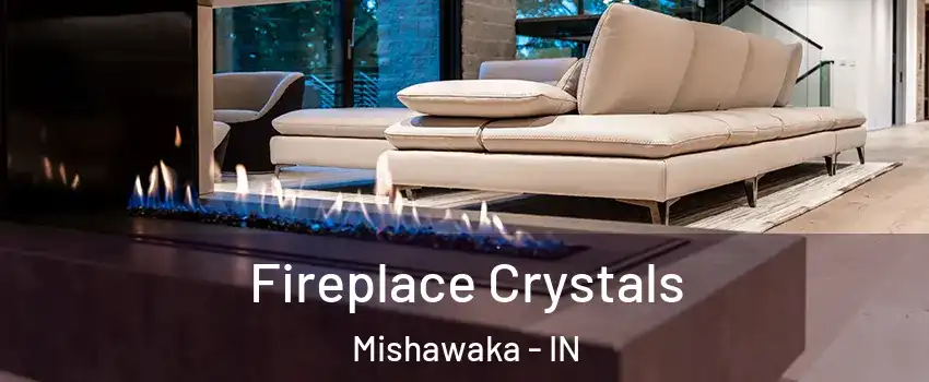  Fireplace Crystals Mishawaka - IN