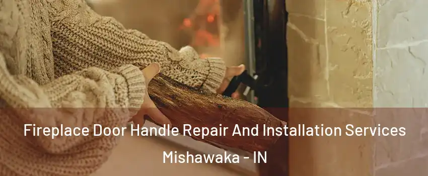  Fireplace Door Handle Repair And Installation Services Mishawaka - IN