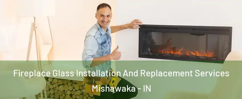  Fireplace Glass Installation And Replacement Services Mishawaka - IN