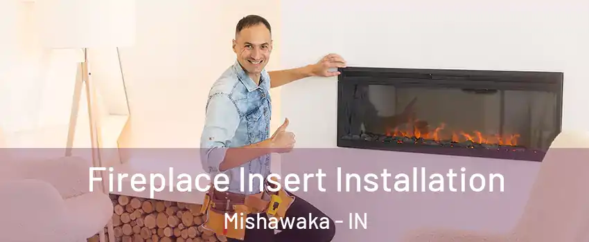  Fireplace Insert Installation Mishawaka - IN