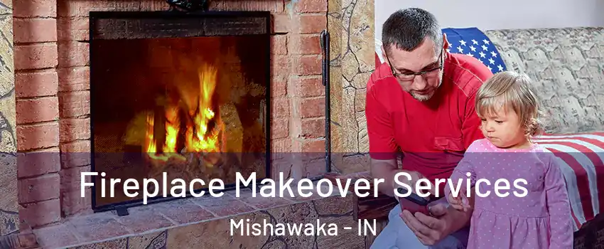  Fireplace Makeover Services Mishawaka - IN