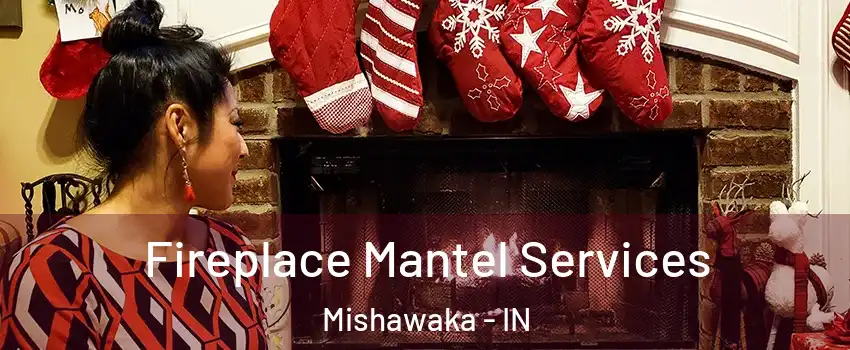  Fireplace Mantel Services Mishawaka - IN