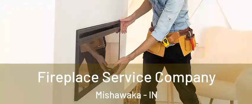 Fireplace Service Company Mishawaka - IN