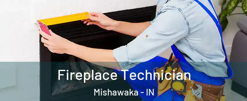  Fireplace Technician Mishawaka - IN