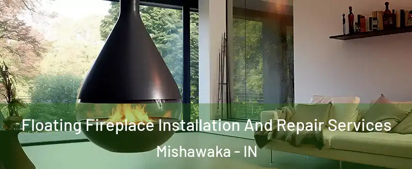Floating Fireplace Installation And Repair Services Mishawaka - IN