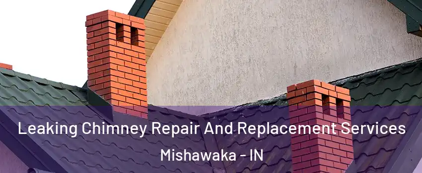  Leaking Chimney Repair And Replacement Services Mishawaka - IN