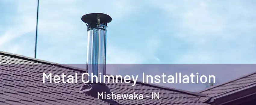  Metal Chimney Installation Mishawaka - IN
