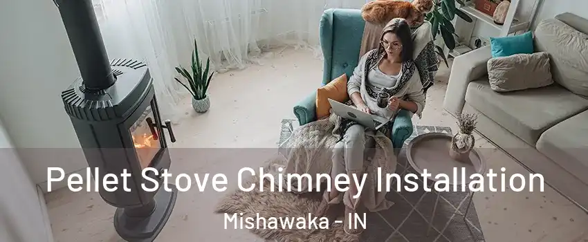  Pellet Stove Chimney Installation Mishawaka - IN
