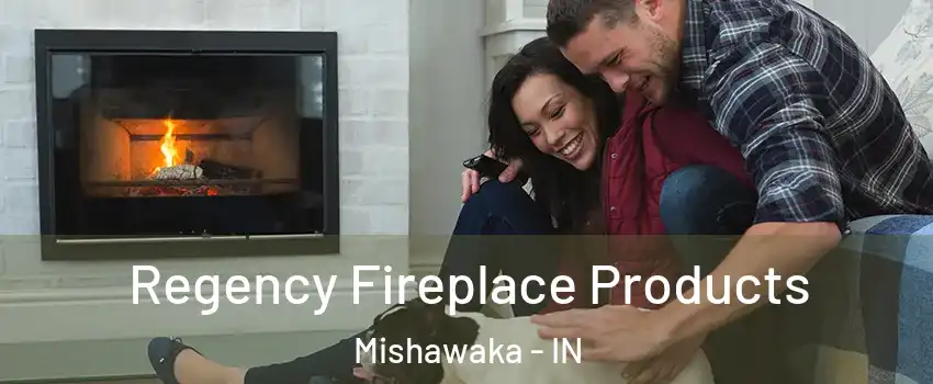  Regency Fireplace Products Mishawaka - IN