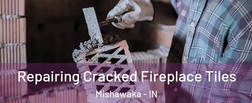  Repairing Cracked Fireplace Tiles Mishawaka - IN