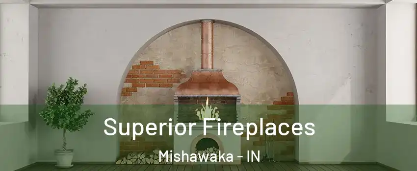  Superior Fireplaces Mishawaka - IN