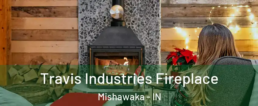  Travis Industries Fireplace Mishawaka - IN