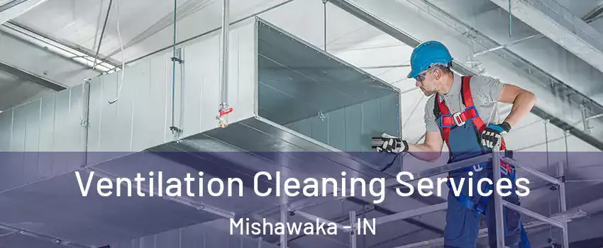  Ventilation Cleaning Services Mishawaka - IN