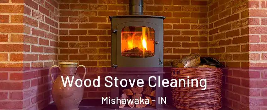  Wood Stove Cleaning Mishawaka - IN