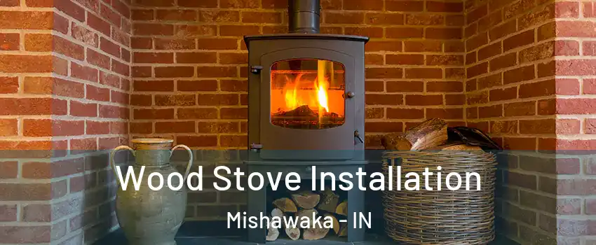  Wood Stove Installation Mishawaka - IN
